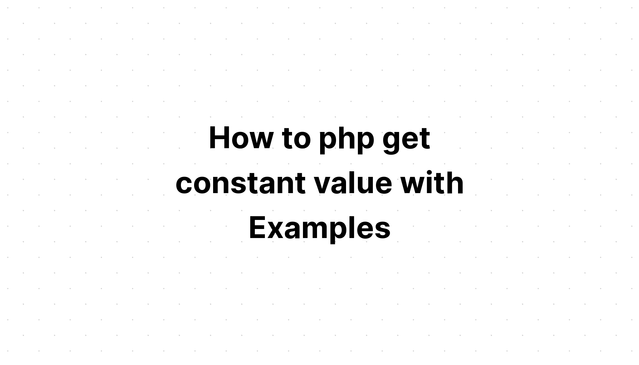 Cách php nhận giá trị không đổi với các ví dụ